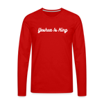 Yeshua Is King! Premium Long Sleeve T-Shirt - red